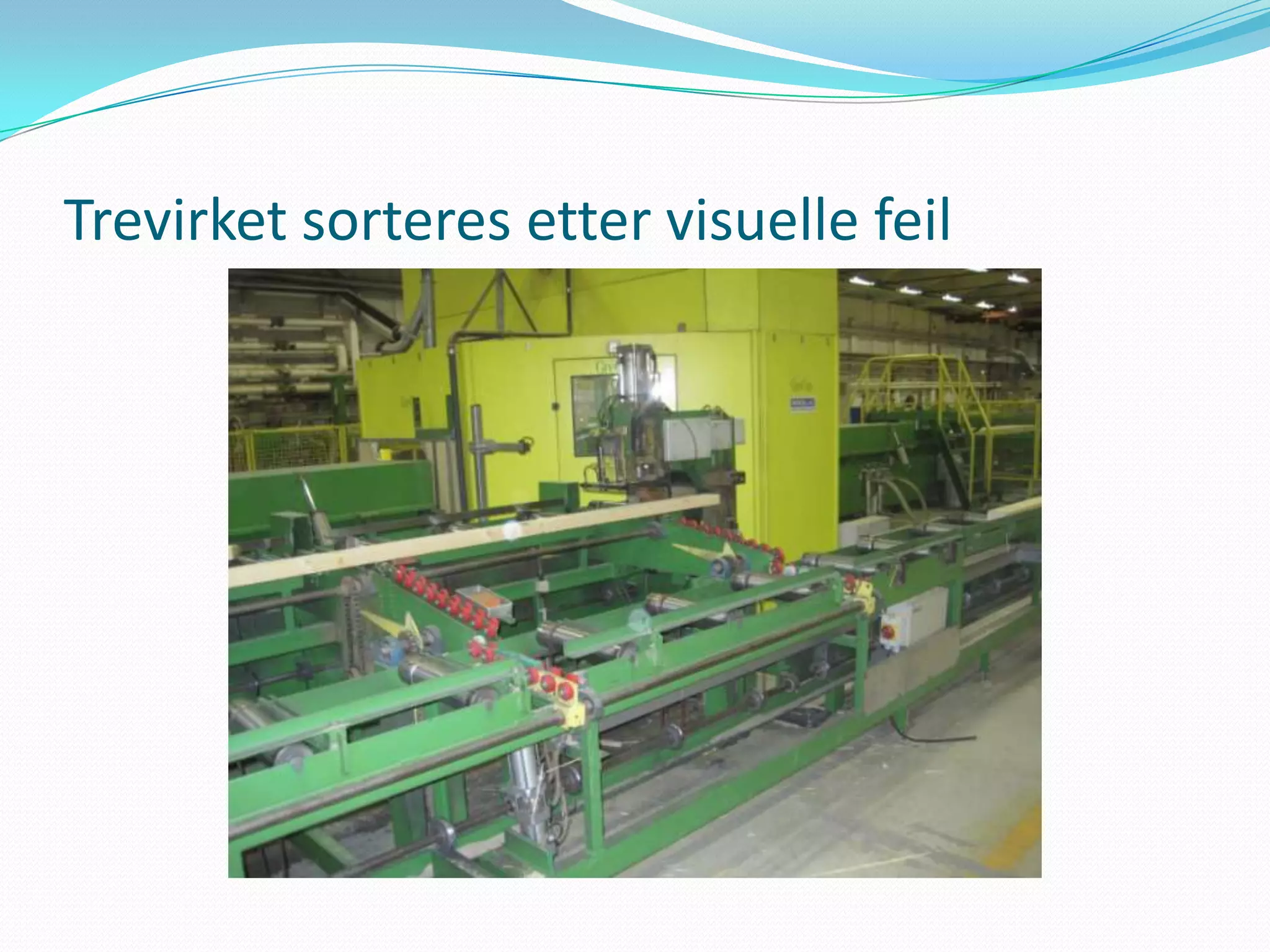 Trevirket sorteres etter visuelle feil
 