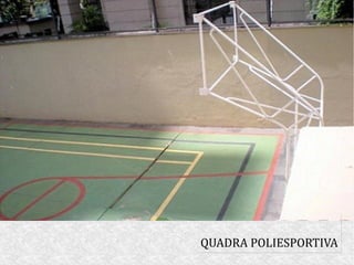 QUADRA POLIESPORTIVA
 