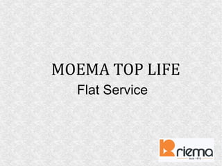 MOEMA TOP LIFE
Flat Service
 