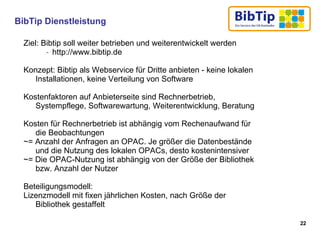 <ul><li>Ziel: Bibtip soll weiter betrieben und weiterentwickelt werden </li></ul><ul><ul><ul><li>http://www.bibtip.de </li...