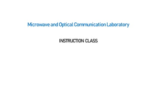 Microwave and Optical Communication Laboratory
INSTRUCTION CLASS
 