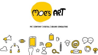 WE ARE MOE’S ARTPR | CONTENT | DIGITAL | BRAND CONSULTING
 