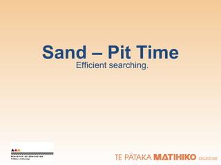 Sand – Pit Time Efficient searching. 