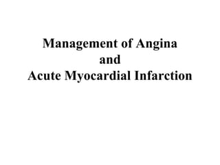 Management of Angina
          and
Acute Myocardial Infarction
 