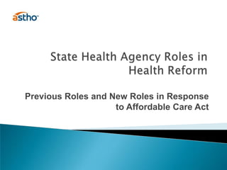 State Health Agency Roles in Health ReformPrevious Roles and New Roles in Response to Affordable Care Act