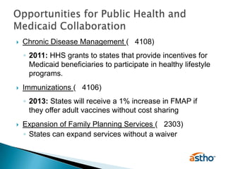 Chronic Disease Management (§ 4108)<br />2011: HHS grants to states that provide incentives for Medicaid beneficiaries to ...