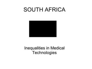SOUTH AFRICA Inequalities in Medical Technologies 