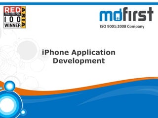 © MoFirst Solutions




                                    ISO 9001:2008 Company




                      iPhone Application
                         Development




                                               © MoFirst Solutions
 