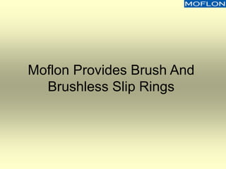 Moflon Provides Brush And
Brushless Slip Rings
 