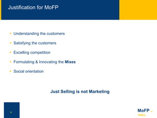 NN
Justification for MoFP
9 MoFP for
TKW’s
 Understanding the customers
 Satisfying the customers
 Excelling competitio...