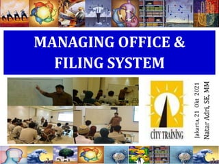 Slide 1
MANAGING OFFICE &
FILING SYSTEM
Jakarta,
21
Okt
2021
Natar
Adri,
SE,
MM
 