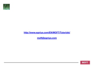 http://www.egniya.com/EN/MOFT/Tutorials/
moft@egniya.com
 