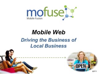 Mobile Web
Driving the Business of
    Local Business



                          @2013
 