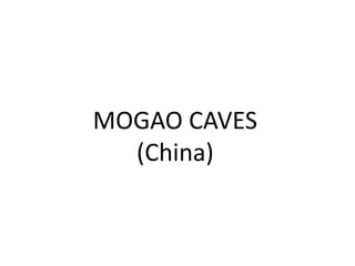 MOGAO CAVES
(China)
 