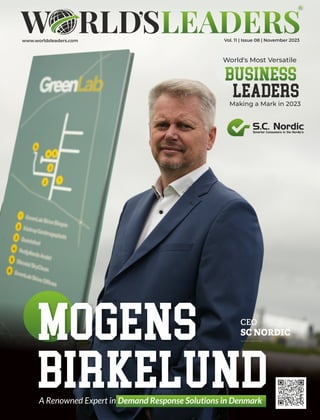 www.worldsleaders.com Vol. 11 | Issue 08 | November 2023
CEO
SC NORDIC
Mogens
Birkelund
A Renowned Expert in Demand Response Solutions in Denmark
World's Most Versatile
Business
Leaders
Making a Mark in 2023
 