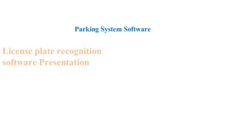 Parking System Software
License plate recognition
software Presentation
Develop TGW mangement software
Mult-countries Number plate recognition
 