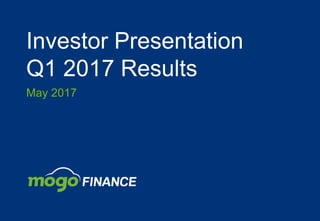 Investor Presentation
Q1 2017 Results
May 2017
 