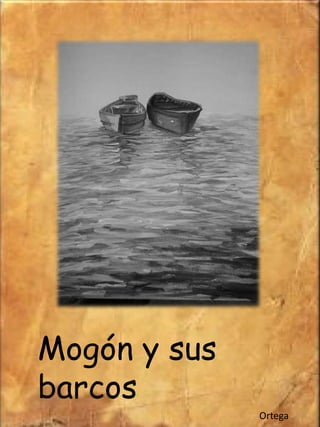 Mogón y sus
barcos
Ortega

 