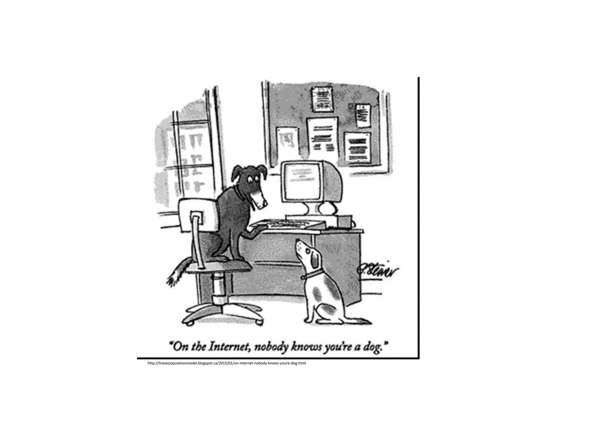 http://linearpopulationmodel.blogspot.ca/2015/01/on-internet-nobody-knows-youre-dog.html
 