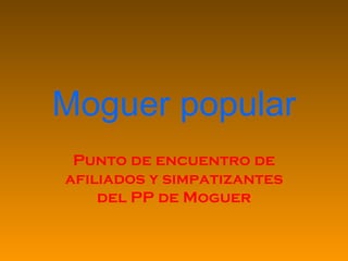 Moguer popular Punto de encuentro de afiliados y simpatizantes del PP de Moguer 