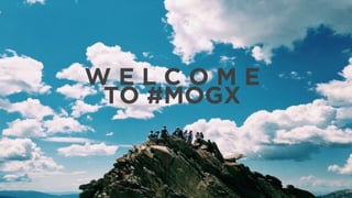W E L C O M E 
TO #MOGX
 