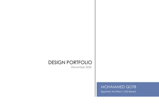 December 2020
DESIGN PORTFOLIO
MOHAMMED QOTB
Egyptian Architect, UAE Based
 
