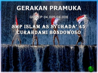 GUDEP 04.005/04.006


SMP ISLAM AS SYUHADA 45
 CUrAHDAMI BonDowoSo




                 Abdiellsgo.blogspot.c
                  Abdiellsgo.blogspot.   3
                                         2
 