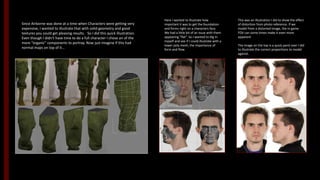 Since Airborne was done at a time when Characters were getting very
expensive, I wanted to illustrate that with solid geometry and good
textures you could get pleasing results. So I did this quick illustration.
Even though I didn’t have time to do a full character I chose on of the
more “organic” components to portray. Now just imagine if this had
normal maps on top of it…
Here I wanted to illustrate how
important it was to get the foundation
and forms right on a characters face.
We had a little bit of an issue with them
appearing “flat”. So I wanted to dig in
myself and see if I could illustrate with a
lower poly mesh, the importance of
form and flow.
This was an illustration I did to show the effect
of distortion from photo reference. If we
model from a distorted image, the in game
FOV can some times make it even more
apparent
The image on the top is a quick paint over I did
to illustrate the correct proportions to model
against.
 