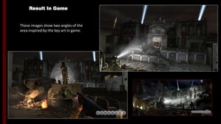 Result In Game
These images show two angles of the
area inspired by the key art in game.
 