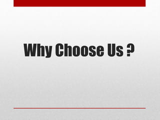 Why Choose Us ?
 
