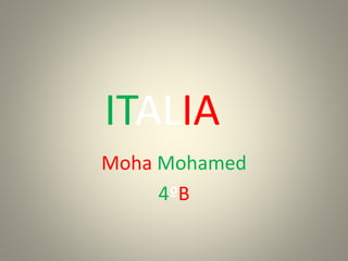 ITALIA
Moha Mohamed
4ºB
 