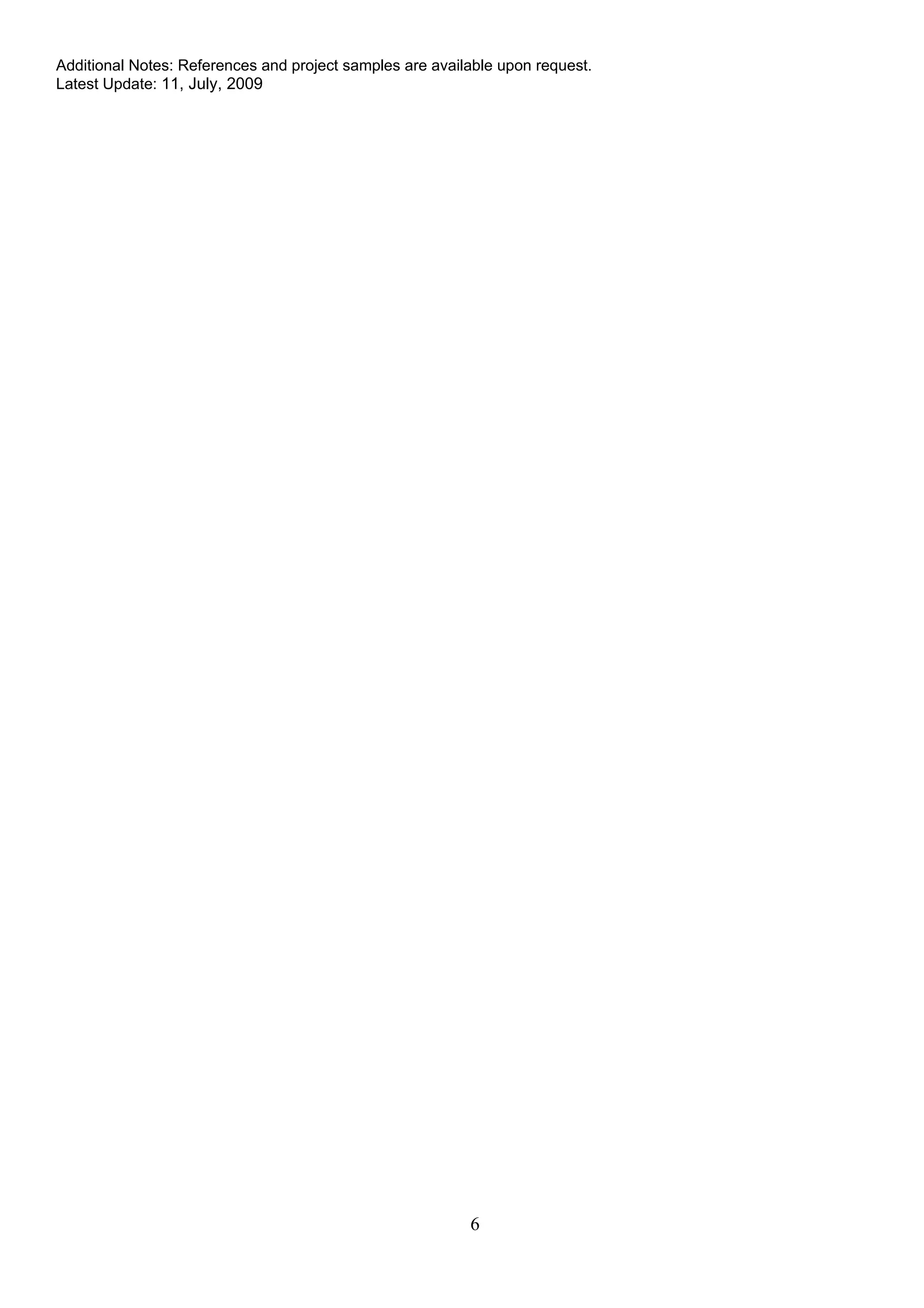 Additional Notes: References and project samples are available upon request.
Latest Update: 11, July, 2009




                                                          6
 