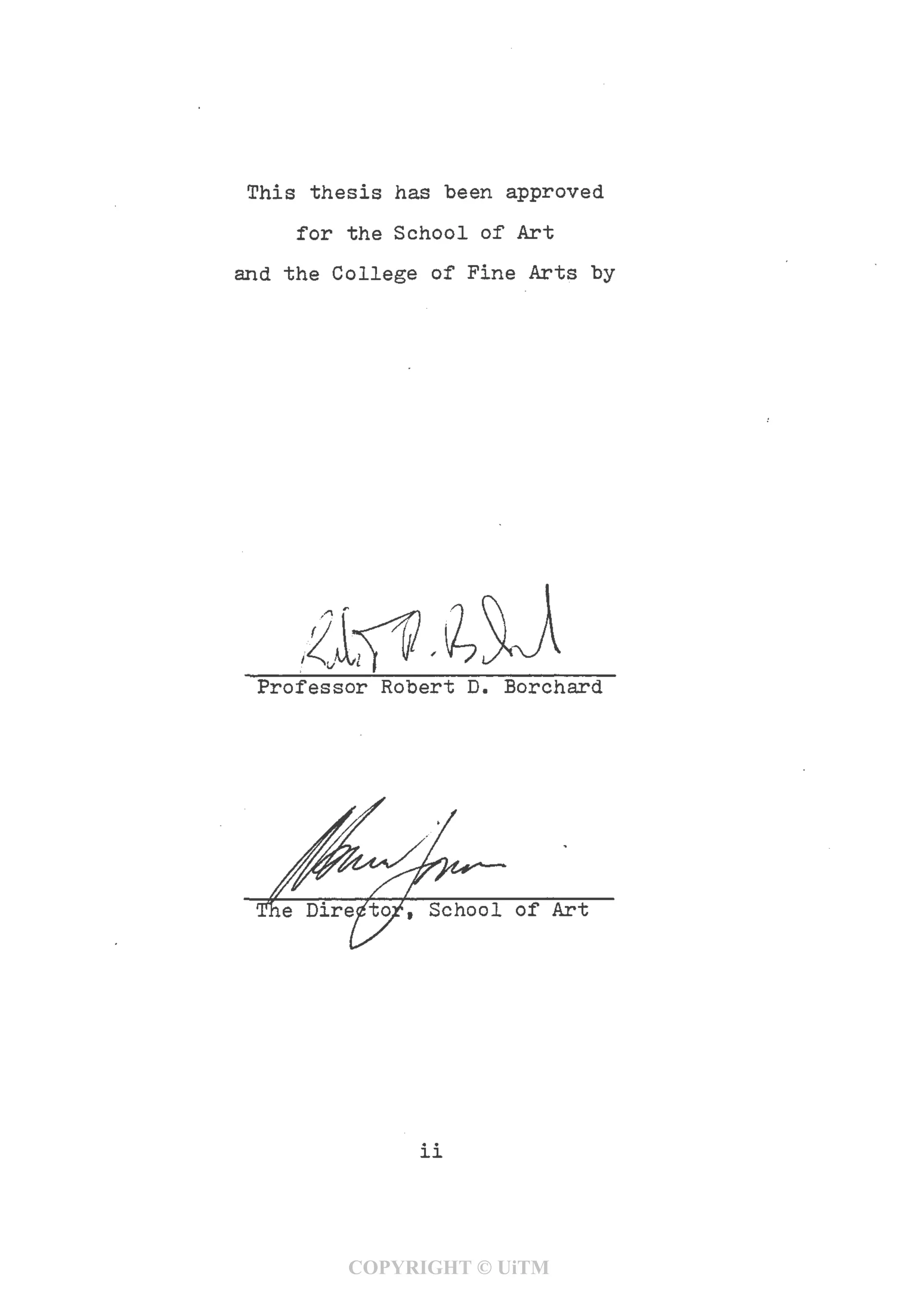 This thesis has been approved
for the School of Art
and the College of Pine Arts by
Professor Robert D. Borchard
School of Art
11
COPYRIGHT © UiTM
 