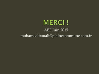 ABF Juin 2015
mohamed.bouali@plainecommune.com.fr
 