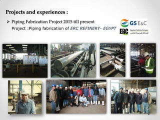 Projects and experiences :
 Platform Fabrication and installation
Project :AMAL-C platform & related offshore works -EGYPT
 