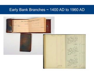 Early Bank Branches ~ 1400 AD to 1960 AD 
 