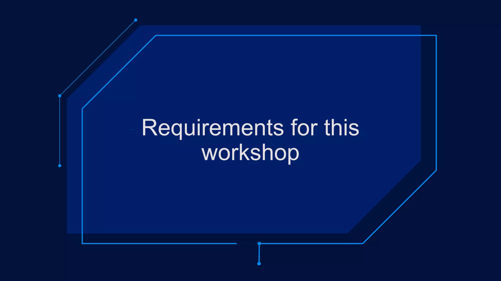 Requirements for this
workshop
 