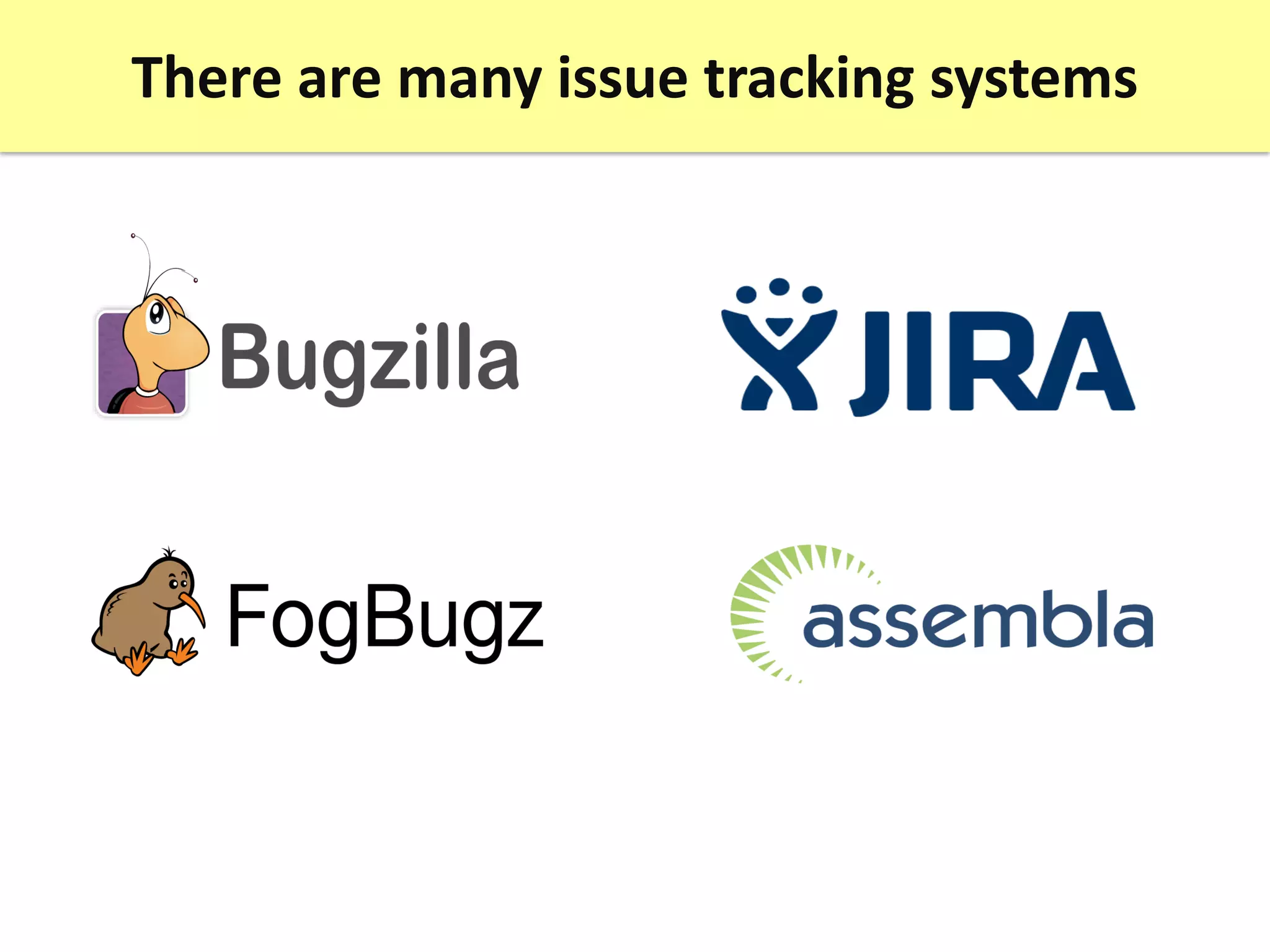 There are many issue tracking systems
 