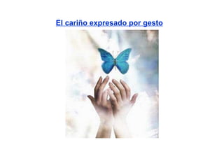 El cariño expresado por gesto 