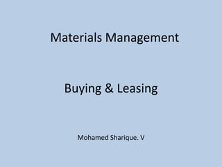 Buying & Leasing
Mohamed Sharique. V
Materials Management
 
