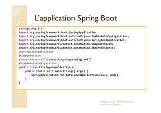 L’applicationL’application SpringSpring BootBoot
package org.sid;
import org.springframework.boot.SpringApplication;
impor...