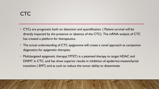  DETECTION AND TREATMENT APPROACH TO EPIGENETIC MARKS IN THE CTC ACROSS SOLID TUMORS