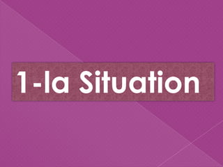 1-la Situation
 