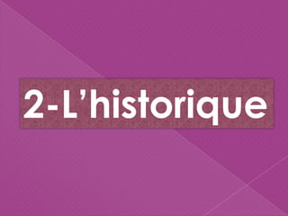 2-L’historique
 