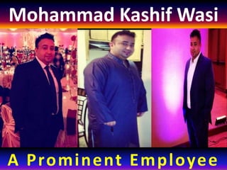 Mohammad Kashif Wasi
A Prominent Employee
 