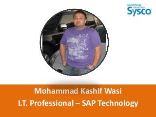 Mohammad Kashif Wasi
I.T. Professional – SAP Technology
 