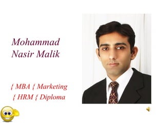 Mohammad Nasir Malik MBA { Marketing } HRM { Diploma } 