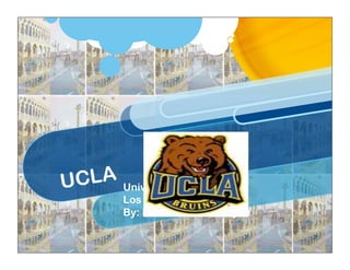 UCLA University of California:
          Los Angeles
          By: Mohammad Samayee
 