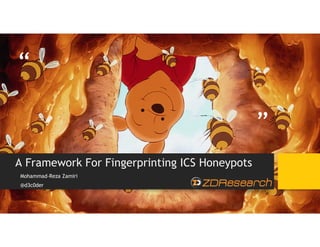 “
”
A Framework For Fingerprinting ICS Honeypots
Mohammad-Reza Zamiri
@d3c0der
 