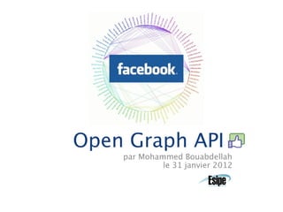 Open Graph API
    par Mohammed Bouabdellah
             le 31 janvier 2012
 